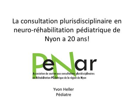 La consultation plurisdisciplinaire en neuro-réhabilitation pédiatrique de Nyon a 20 ans! Yvon Heller Pédiatre.