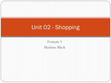Unit 02 - Shopping Français 3 Madame Black.