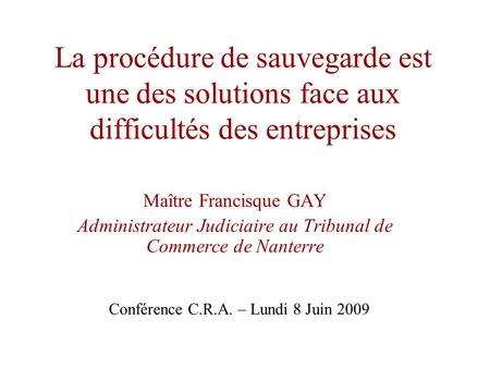 La procédure de sauvegarde est une des solutions face aux difficultés des entreprises Maître Francisque GAY Administrateur Judiciaire au Tribunal de Commerce.