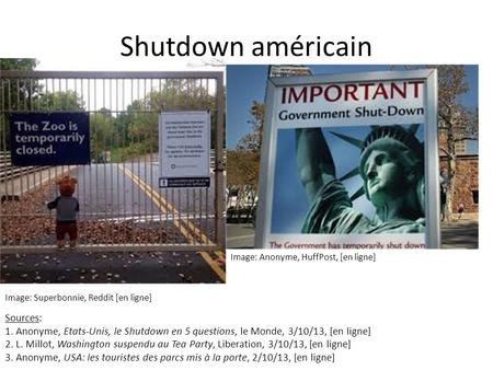 Shutdown américain Image: Superbonnie, Reddit [en ligne] Image: Anonyme, HuffPost, [en ligne] Sources: 1. Anonyme, Etats-Unis, le Shutdown en 5 questions,