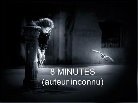 8 MINUTES (auteur inconnu)