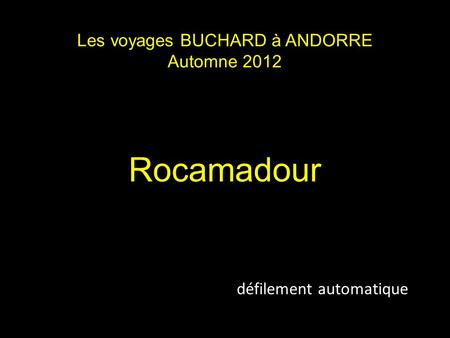 Les voyages BUCHARD à ANDORRE Automne 2012 Rocamadour défilement automatique.
