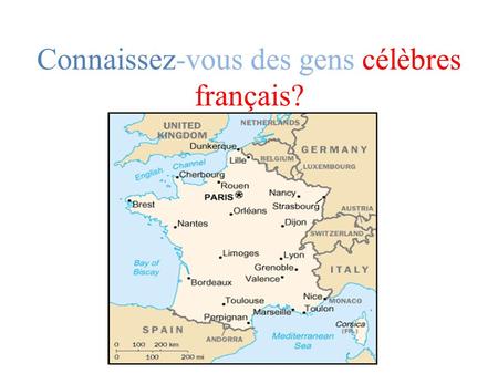 Connaissez-vous des gens célèbres français?