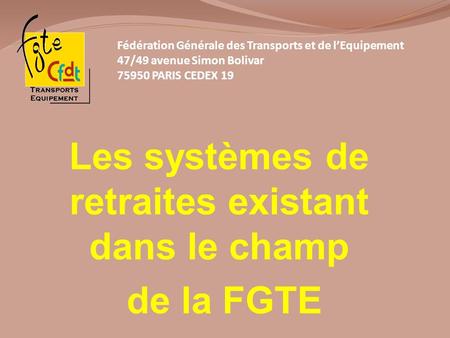 Les systèmes de retraites existant dans le champ de la FGTE
