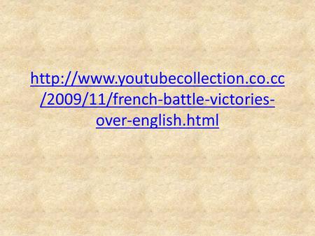 Http://www. youtubecollection. co http://www.youtubecollection.co.cc/2009/11/french-battle-victories-over-english.html.