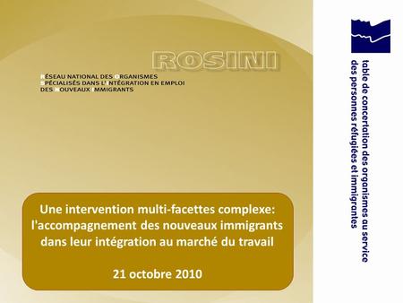 Une intervention multi-facettes complexe: l'accompagnement des nouveaux immigrants dans leur intégration au marché du travail 21 octobre 2010.