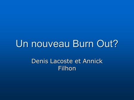 Un nouveau Burn Out? Denis Lacoste et Annick Filhon.