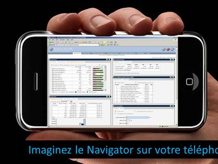 Imaginez le Navigator sur votre téléphone. Introduction au Mobile Navigator – Partout, à tout moment !