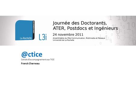 @ctice 1 Présentation / Cellule daccompagnement aux TICE Franck Charneau.