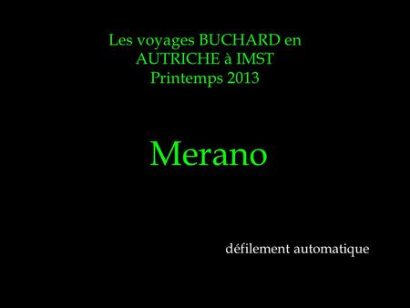 Les voyages BUCHARD en AUTRICHE à IMST Printemps 2013 Merano défilement automatique.