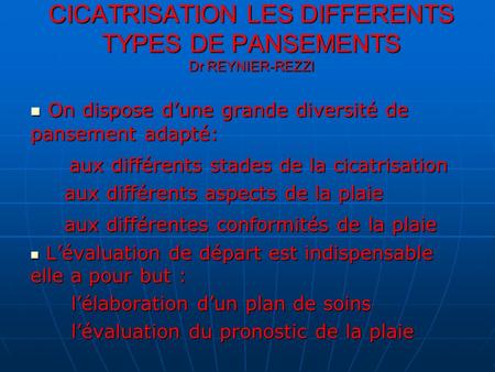 CICATRISATION LES DIFFERENTS TYPES DE PANSEMENTS Dr REYNIER-REZZI