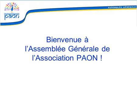 Bienvenue à l’Assemblée Générale de l’Association PAON !