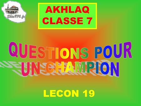 AKHLAQ CLASSE 7 QUESTIONS POUR UN CHAMPION LECON 19.