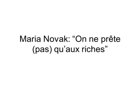 Maria Novak: “On ne prête (pas) qu’aux riches”