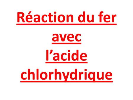 Réaction du fer avec l’acide chlorhydrique