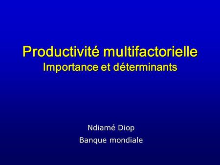Productivité multifactorielle Importance et déterminants