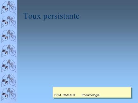 Toux persistante Dr M. RAMAUT Pneumologie.