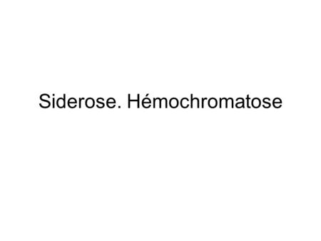 Siderose. Hémochromatose