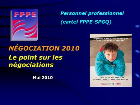 NÉGOCIATION 2010 Le point sur les négociations Mai 2010 Personnel professionnel (cartel FPPE-SPGQ)