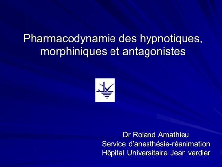 Pharmacodynamie des hypnotiques, morphiniques et antagonistes