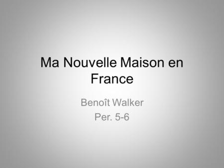 Ma Nouvelle Maison en France Benoît Walker Per. 5-6.