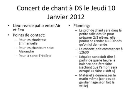 Concert de chant à DS le Jeudi 10 Janvier 2012 Lieu: rez-de patio entre Air et Feu Points de contact: – Pour les choristes: Emmanuelle – Pour les chanteurs.