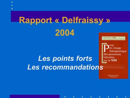 Rapport « Delfraissy » 2004 Les points forts Les recommandations.