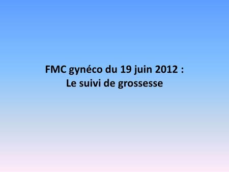 FMC gynéco du 19 juin 2012 : Le suivi de grossesse