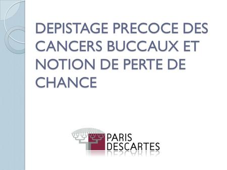 DEPISTAGE PRECOCE DES CANCERS BUCCAUX ET NOTION DE PERTE DE CHANCE