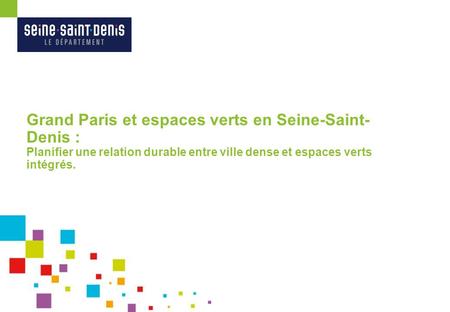 Grand Paris et espaces verts en Seine-Saint-Denis : Planifier une relation durable entre ville dense et espaces verts intégrés.
