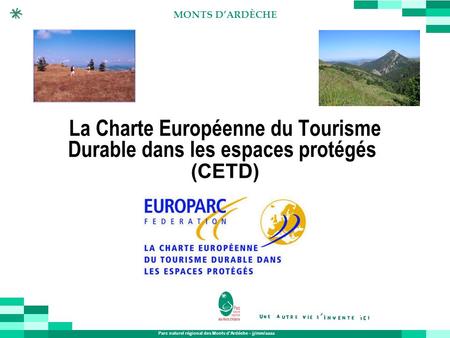 Parc naturel régional des Monts dArdèche – jj/mm/aaaa MONTS DARDÈCHE La Charte Européenne du Tourisme Durable dans les espaces protégés (CETD)