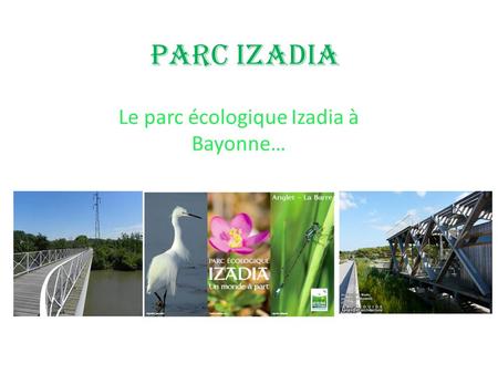 Le parc écologique Izadia à Bayonne…