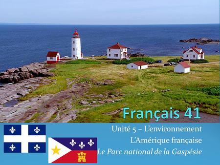 Unité 5 – Lenvironnement LAmérique française Le Parc national de la Gaspésie.
