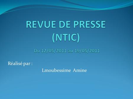 REVUE DE PRESSE (NTIC) Du 12/05/2011 au 19/05/2011
