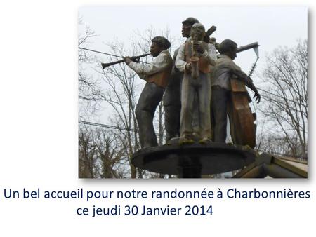 Un bel accueil pour notre randonnée à Charbonnières ce jeudi 30 Janvier 2014.