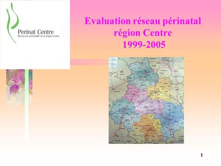 1 Evaluation réseau périnatal région Centre 1999-2005.