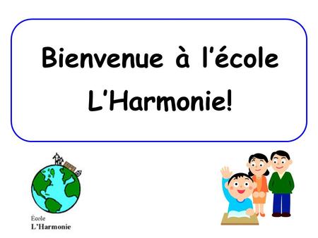 Bienvenue à l’école L’Harmonie!