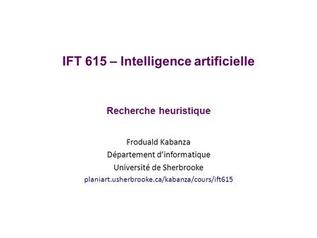 IFT 615 – Intelligence artificielle Recherche heuristique