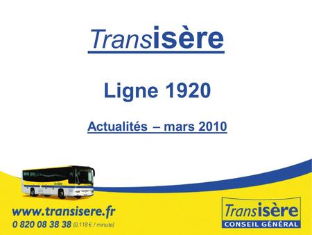 Trans isère Ligne 1920 Actualités – mars 2010. Introduction Dimportants travaux sont entrepris dès le mois de mars par le Grand Lyon et lEtat sur le secteur.