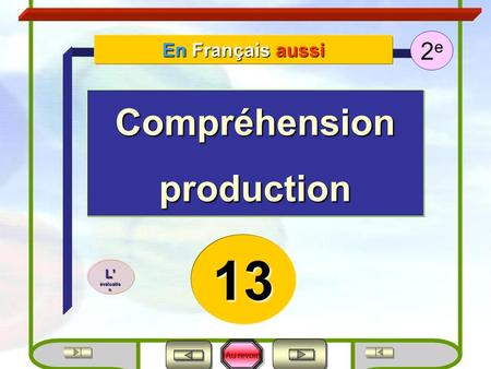 Au revoir En Français aussi 2e2e L évaluatio n L évaluatio n 13 Compréhensionproduction.