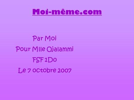 Par Moi Pour Mlle Ojalammi FSF 1D0 Le 7 octobre 2007 Moi-même.com.