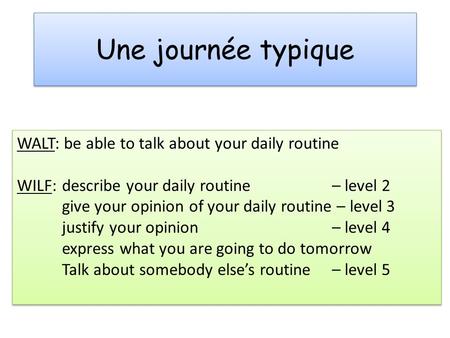 Une journée typique WALT: be able to talk about your daily routine