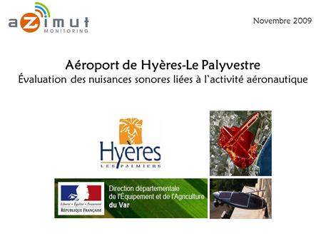 Aéroport de Hyères-Le Palyvestre Évaluation des nuisances sonores liées à lactivité aéronautique Novembre 2009.