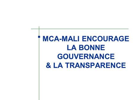 MCA-MALI ENCOURAGE LA BONNE GOUVERNANCE & LA TRANSPARENCE.