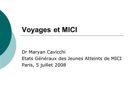 Voyages et MICI Dr Maryan Cavicchi Etats Généraux des Jeunes Atteints de MICI Paris, 5 juillet 2008.