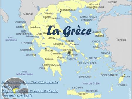 La Grèce Villes principales : Thessalonique, Le Pirée, Patras