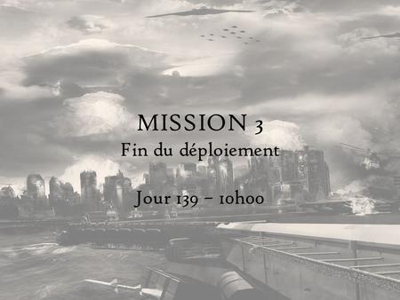 MISSION 3 Fin du déploiement Jour 139 – 10h00. Sochi Adler est maintenant devenue la base principale de la coalition. Le parachutage et le convoyage de.