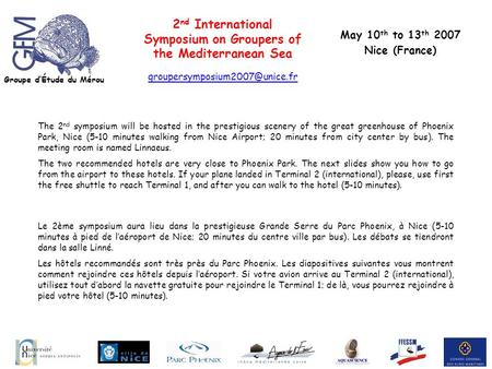 2 nd International Symposium on Groupers of the Mediterranean Sea The 2 nd symposium will be hosted in the prestigious scenery of the great greenhouse.
