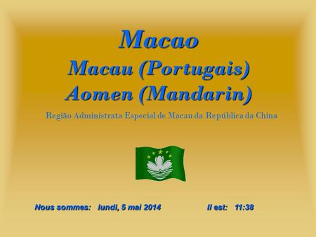 Macao Macau (Portugais) Aomen (Mandarin)