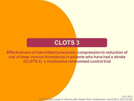 CLOTS 3 Effectiveness of intermittent pneumatic compression in reduction of risk of deep venous thrombosis in patients who have had a stroke (CLOTS 3):